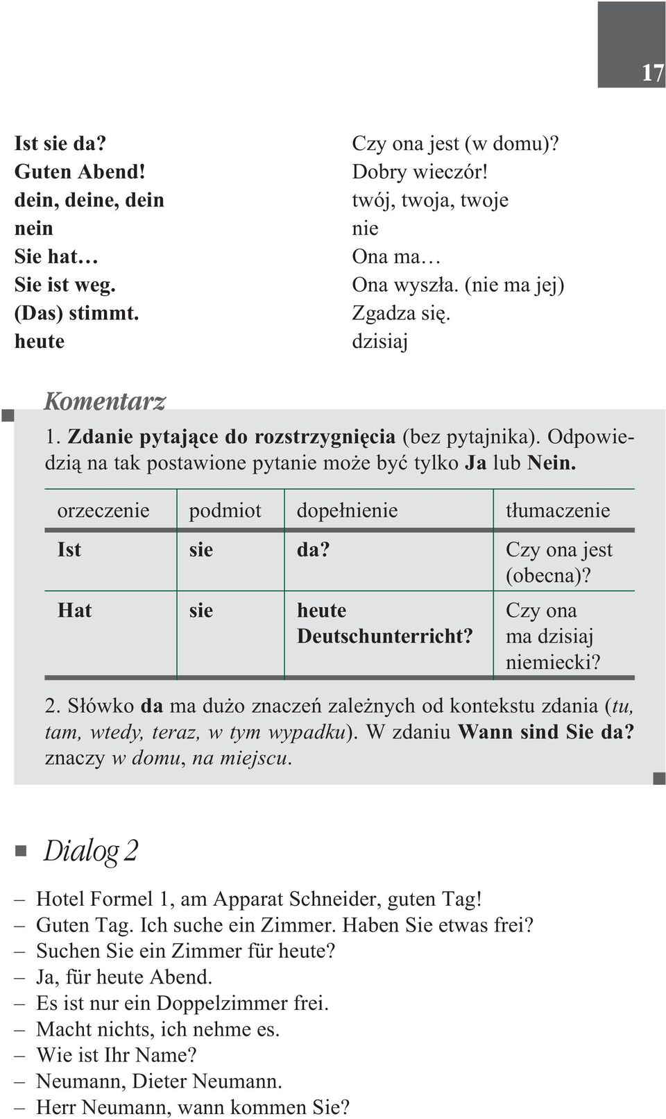 Czy ona jest (obecna)? Hat sie heute Deutschunterricht? Czy ona ma dzisiaj niemiecki? 2. S³ówko da ma du o znaczeñ zale nych od kontekstu zdania (tu, tam, wtedy, teraz, w tym wypadku).