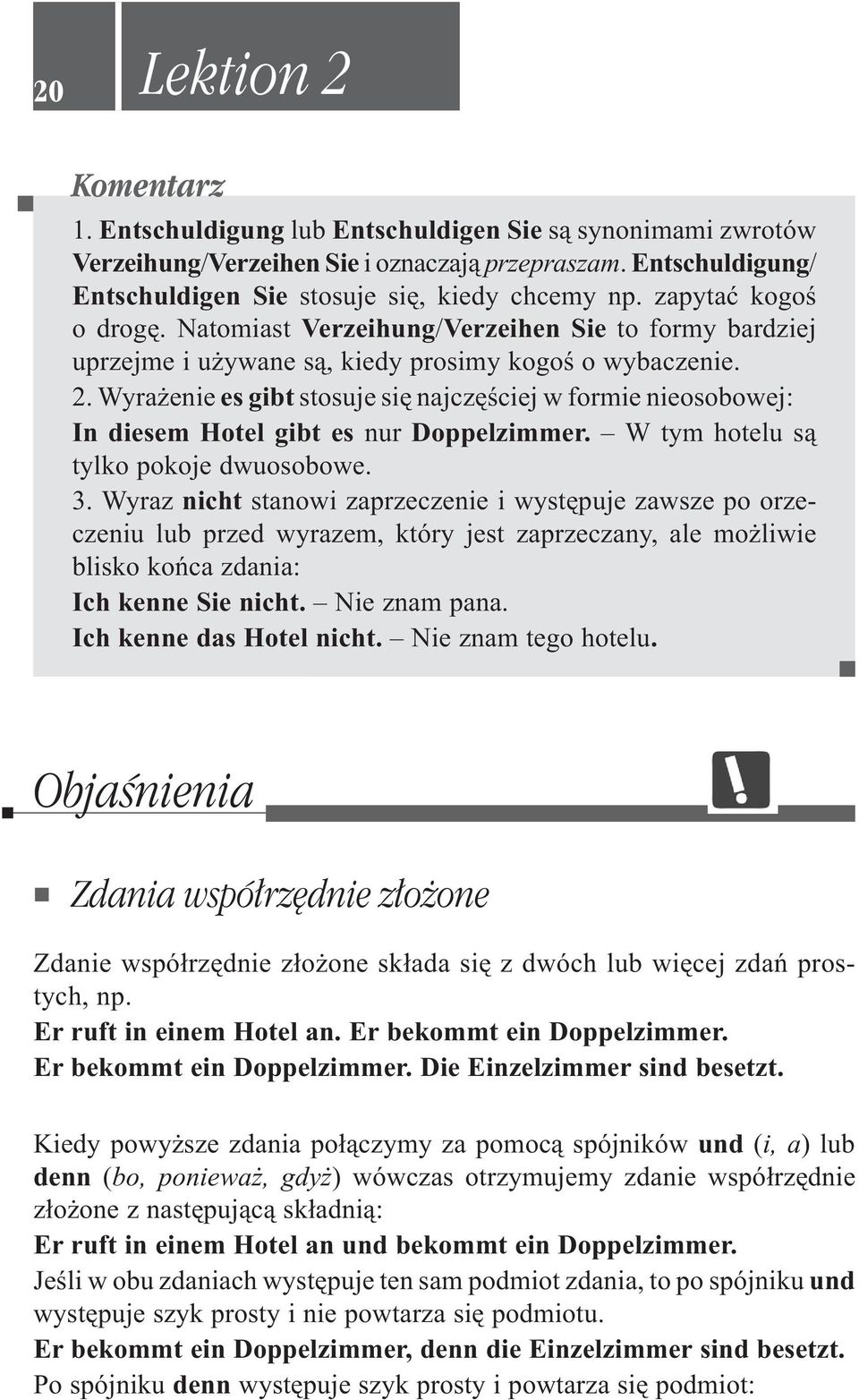 Wyra enie es gibt stosuje siê najczêœciej w formie nieosobowej: In diesem Hotel gibt es nur Doppelzimmer. Wtymhotelus¹ tylko pokoje dwuosobowe. 3.