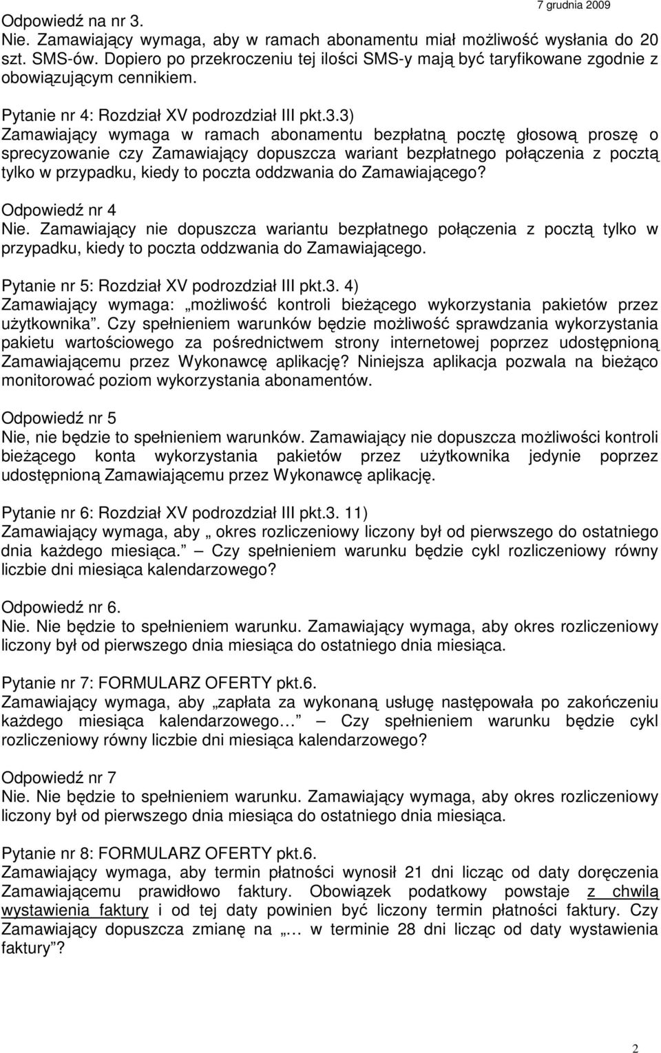 3) Zamawiający wymaga w ramach abonamentu bezpłatną pocztę głosową proszę o sprecyzowanie czy Zamawiający dopuszcza wariant bezpłatnego połączenia z pocztą tylko w przypadku, kiedy to poczta