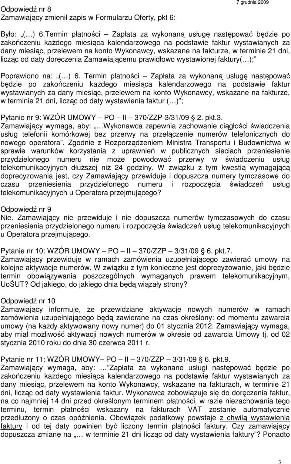 na fakturze, w terminie 21 dni, licząc od daty doręczenia Zamawiającemu prawidłowo wystawionej faktury( ); Poprawiono na: ( ) 6.