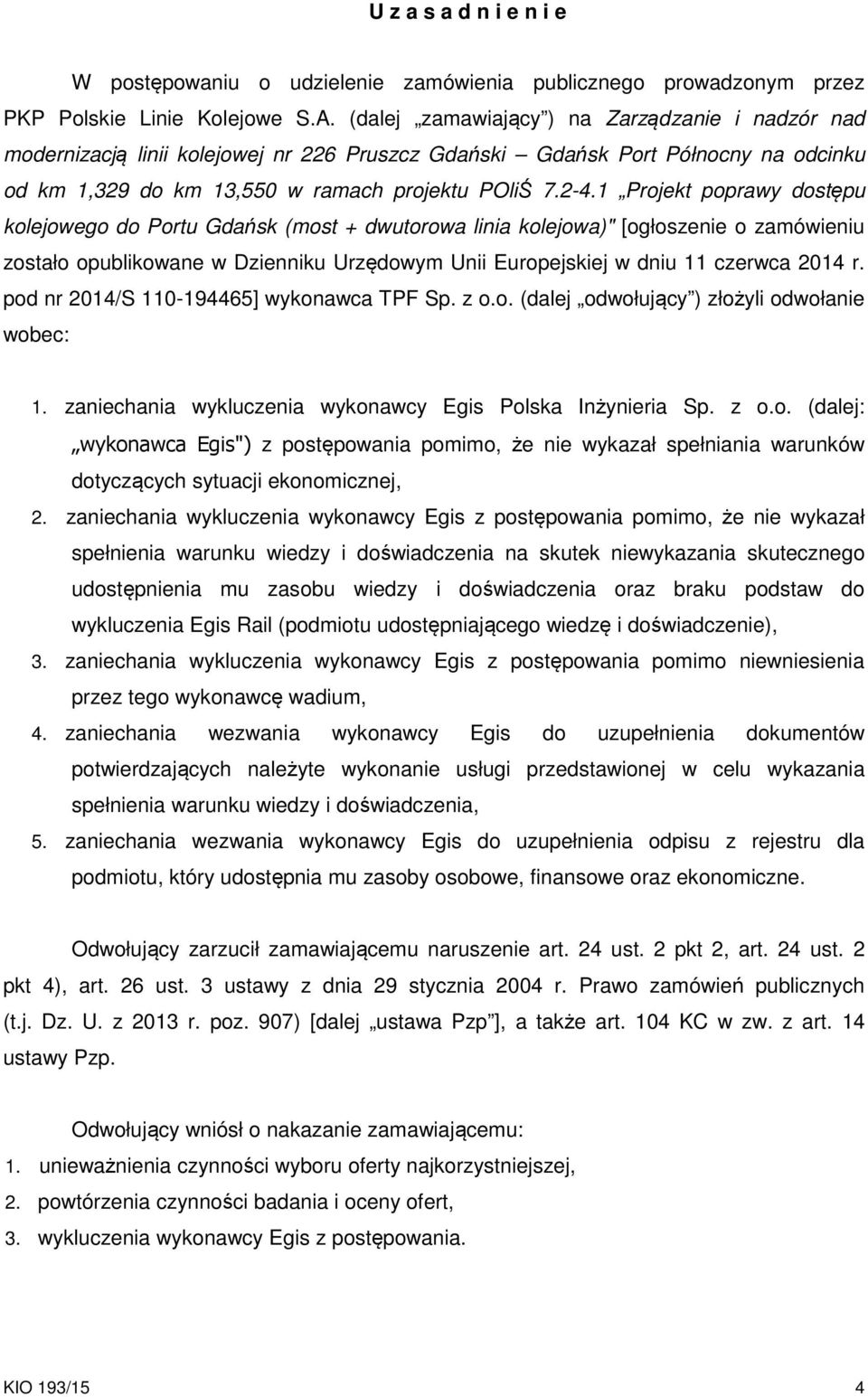 1 Projekt poprawy dostępu kolejowego do Portu Gdańsk (most + dwutorowa linia kolejowa)" [ogłoszenie o zamówieniu zostało opublikowane w Dzienniku Urzędowym Unii Europejskiej w dniu 11 czerwca 2014 r.