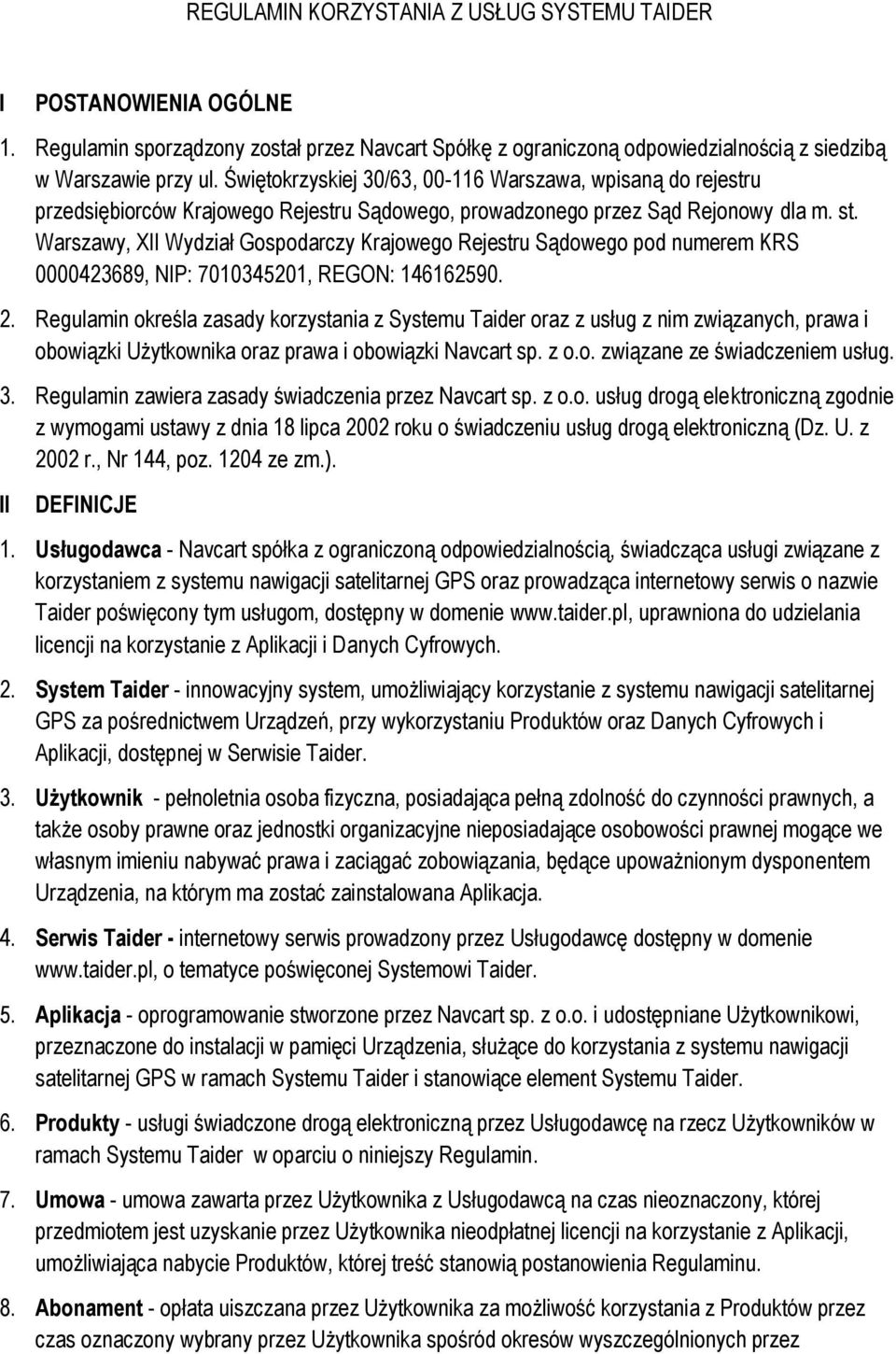 Warszawy, XII Wydział Gospodarczy Krajowego Rejestru Sądowego pod numerem KRS 0000423689, NIP: 7010345201, REGON: 146162590. 2.