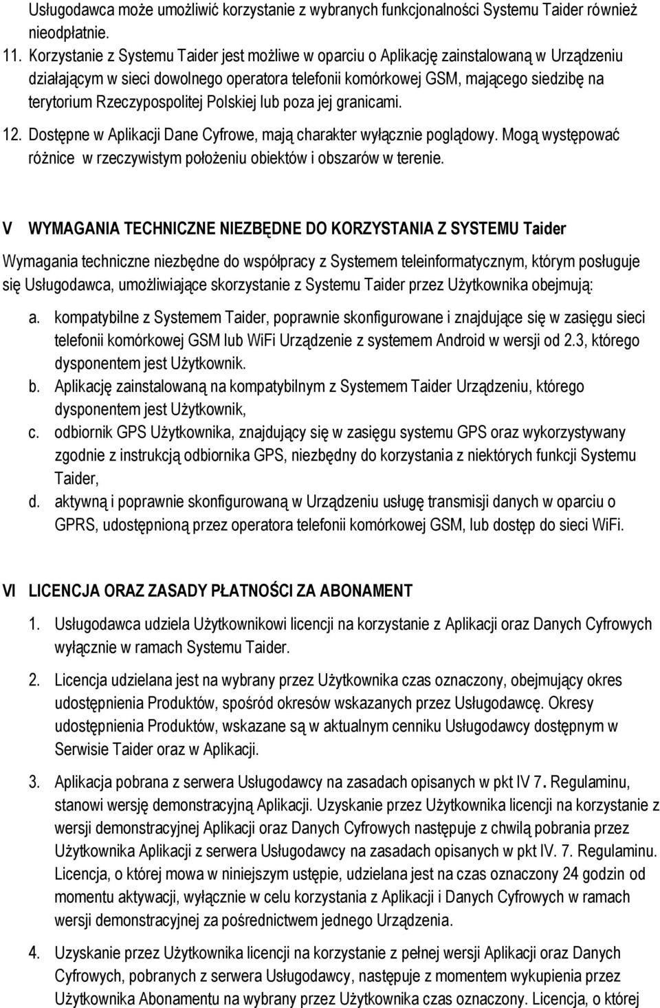 Rzeczypospolitej Polskiej lub poza jej granicami. 12. Dostępne w Aplikacji Dane Cyfrowe, mają charakter wyłącznie poglądowy.