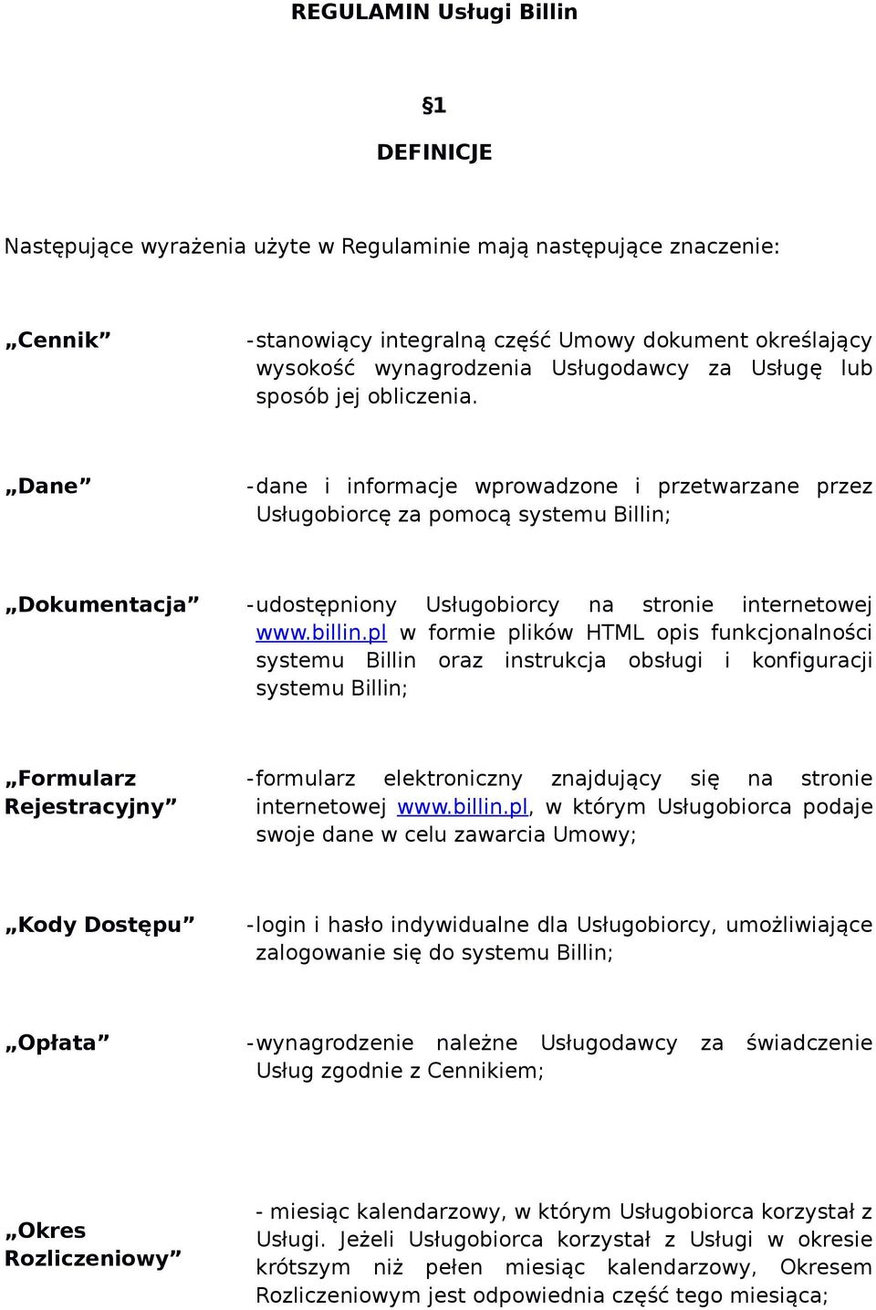 Dane -dane i informacje wprowadzone i przetwarzane przez Usługobiorcę za pomocą systemu Billin; Dokumentacja -udostępniony Usługobiorcy na stronie internetowej www.billin.