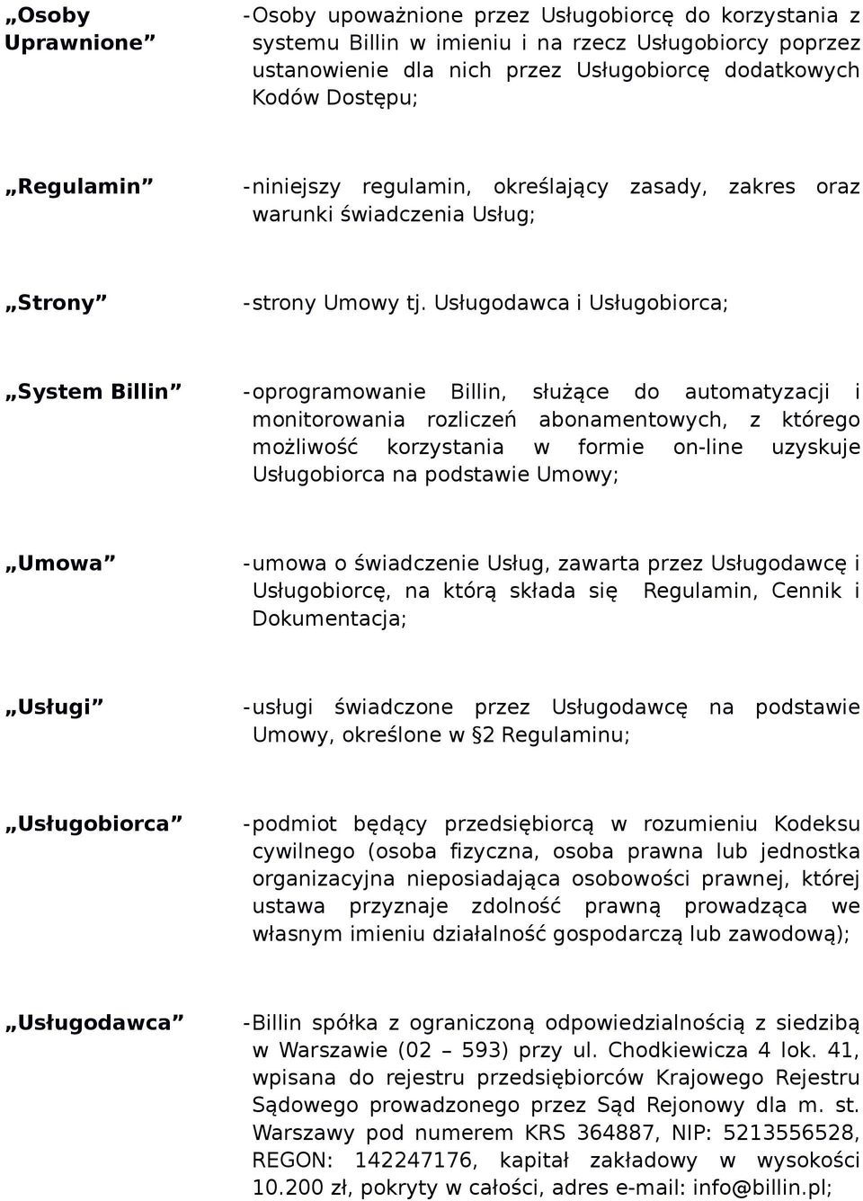 Usługodawca i Usługobiorca; System Billin -oprogramowanie Billin, służące do automatyzacji i monitorowania rozliczeń abonamentowych, z którego możliwość korzystania w formie on-line uzyskuje