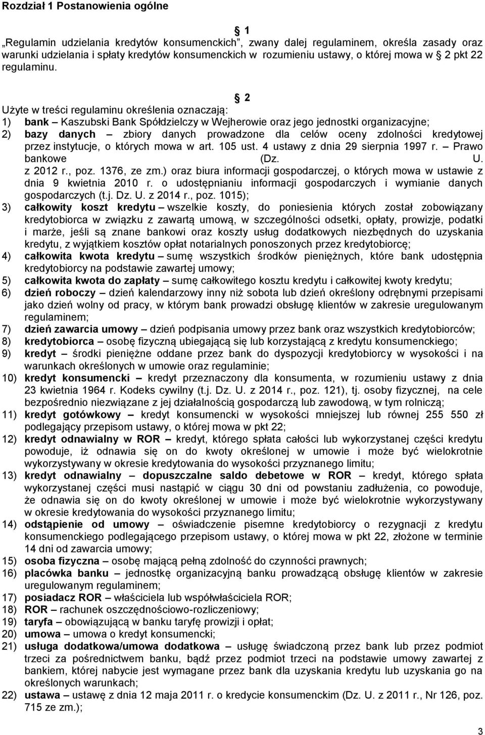 2 Użyte w treści regulaminu określenia oznaczają: 1) bank Kaszubski Bank Spółdzielczy w Wejherowie oraz jego jednostki organizacyjne; 2) bazy danych zbiory danych prowadzone dla celów oceny zdolności