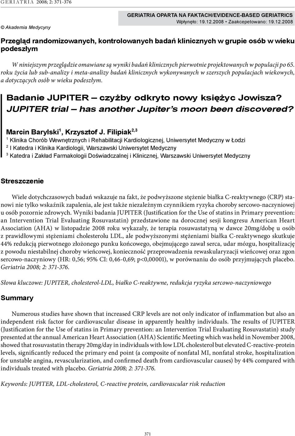 2008 Przegląd randomizowanych, kontrolowanych badań klinicznych w grupie osób w wieku podeszłym W niniejszym przeglądzie omawiane są wyniki badań klinicznych pierwotnie projektowanych w populacji po