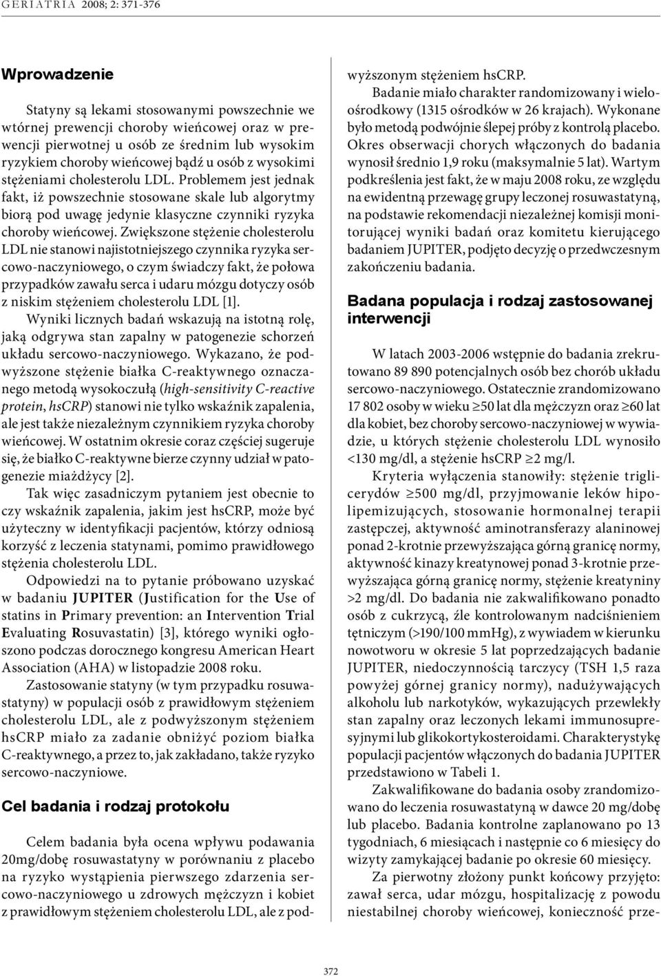 Zwiększone stężenie cholesterolu LDL nie stanowi najistotniejszego czynnika ryzyka sercowo-naczyniowego, o czym świadczy fakt, że połowa przypadków zawału serca i udaru mózgu dotyczy osób z niskim