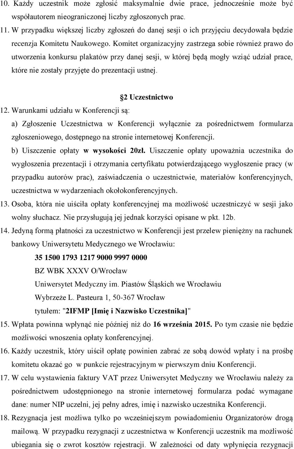 Komitet organizacyjny zastrzega sobie również prawo do utworzenia konkursu plakatów przy danej sesji, w której będą mogły wziąć udział prace, które nie zostały przyjęte do prezentacji ustnej.