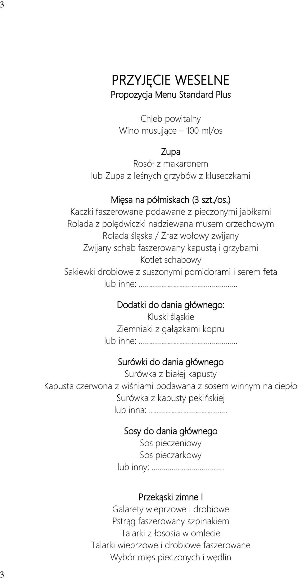 ) Kaczki faszerowane podawane z pieczonymi jabłkami Rolada z polędwiczki nadziewana musem orzechowym Rolada śląska / Zraz wołowy zwijany Zwijany schab faszerowany kapustą i grzybami Kotlet schabowy