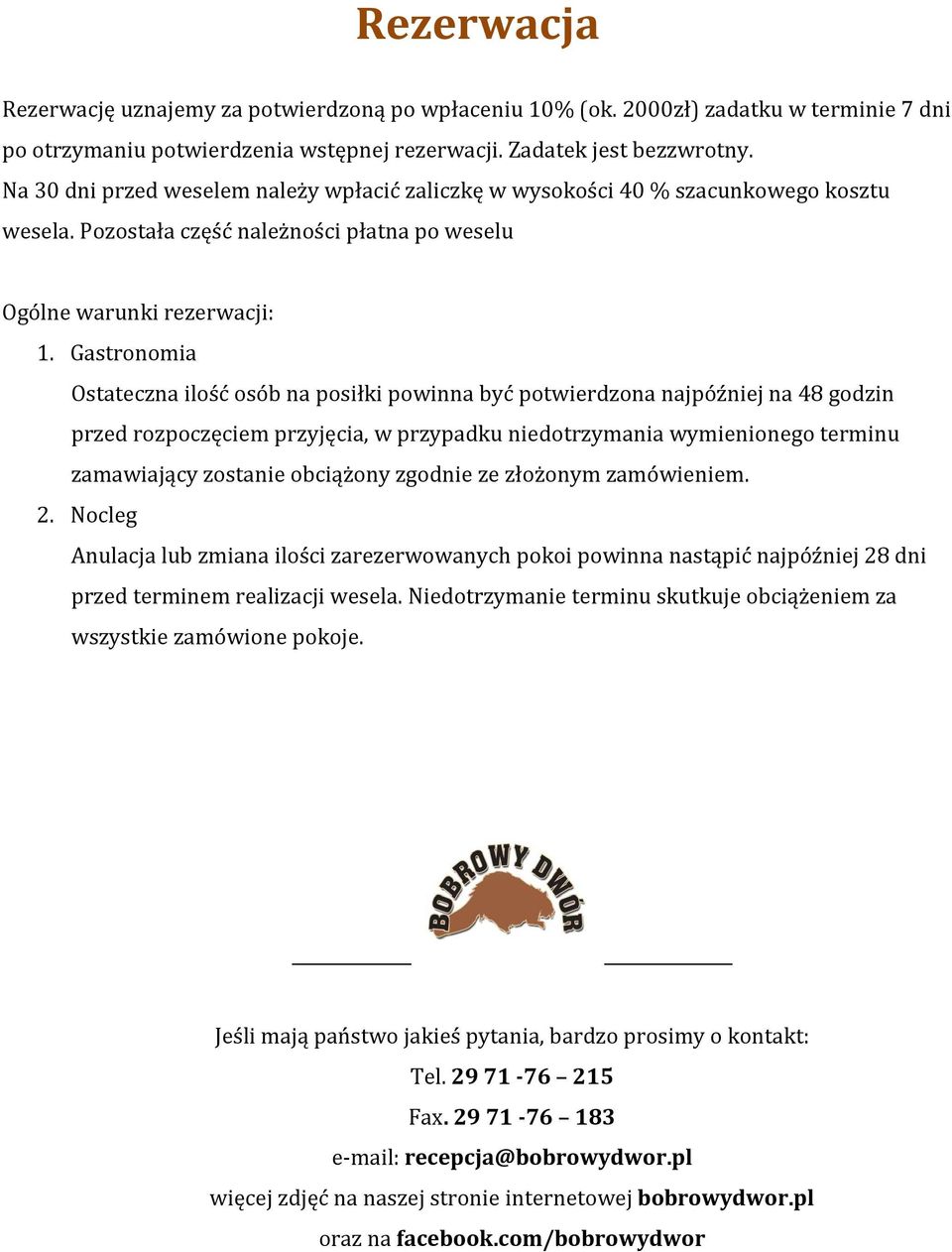 Gastronomia Ostateczna ilość osób na posiłki powinna być potwierdzona najpóźniej na 48 godzin przed rozpoczęciem przyjęcia, w przypadku niedotrzymania wymienionego terminu zamawiający zostanie