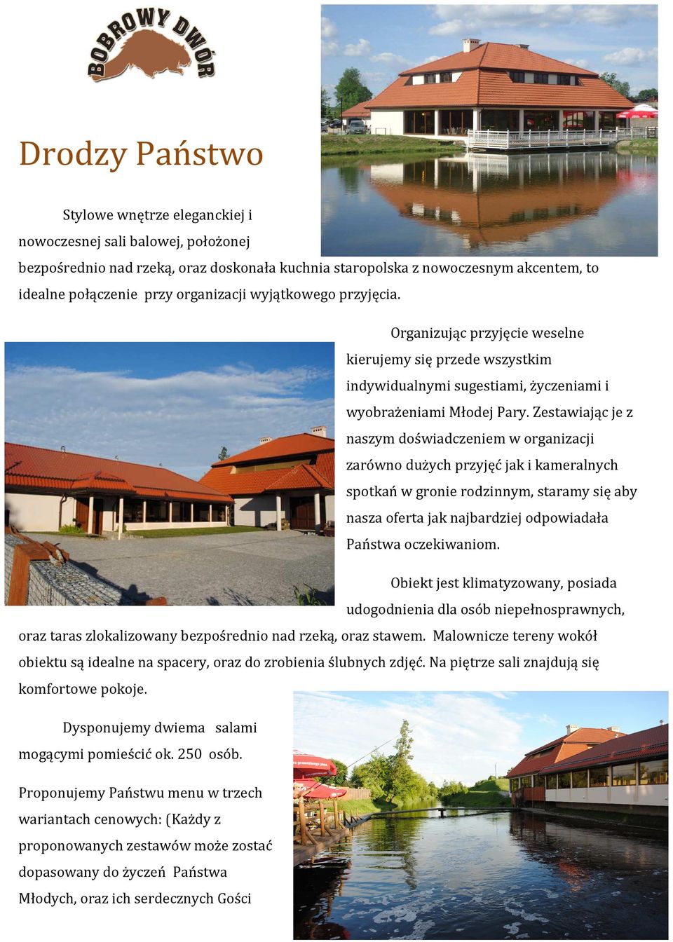 Zestawiając je z naszym doświadczeniem w organizacji zarówno dużych przyjęć jak i kameralnych spotkań w gronie rodzinnym, staramy się aby nasza oferta jak najbardziej odpowiadała Państwa oczekiwaniom.