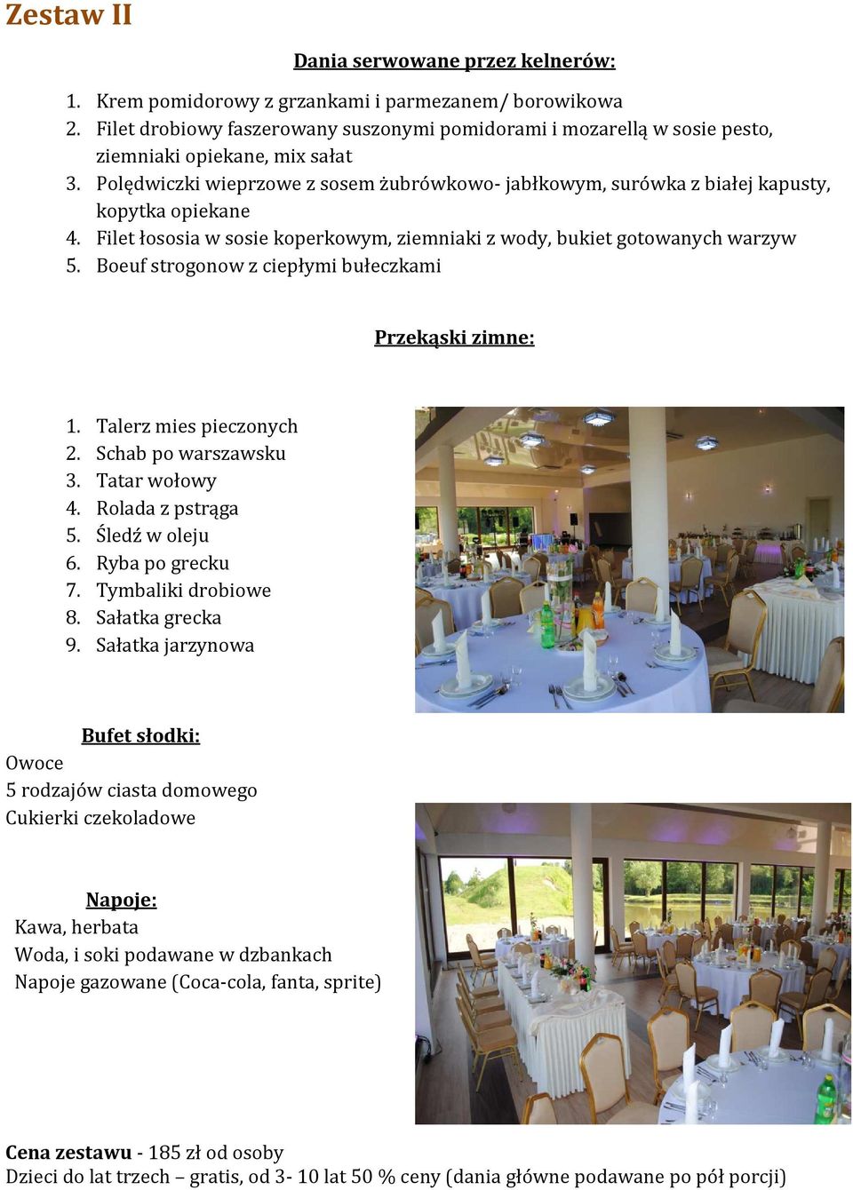 Polędwiczki wieprzowe z sosem żubrówkowo- jabłkowym, surówka z białej kapusty, kopytka opiekane 4. Filet łososia w sosie koperkowym, ziemniaki z wody, bukiet gotowanych warzyw 5.
