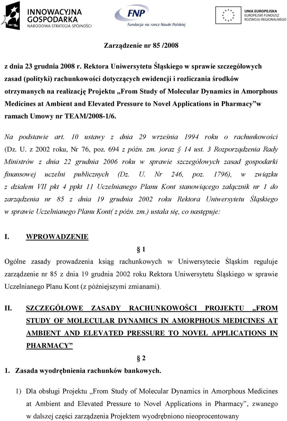 in Amorphous Medicines at Ambient and Elevated Pressure to Novel Applications in Pharmacy w ramach Umowy nr TEAM/2008-1/6. Na podstawie art. 10 ustawy z dnia 29 września 1994 roku o rachunkowości (Dz.