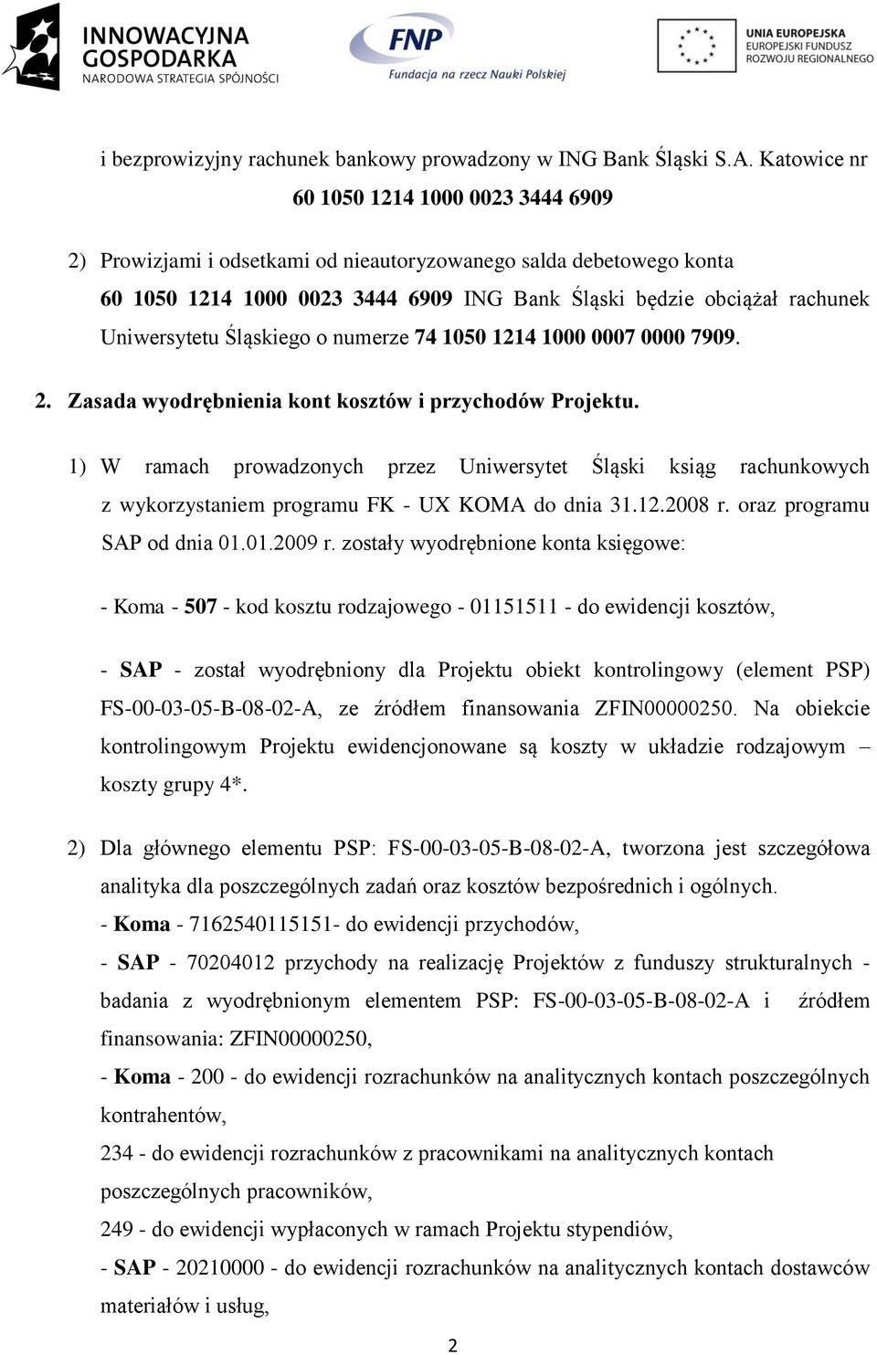 Uniwersytetu Śląskiego o numerze 74 1050 1214 1000 0007 0000 7909. 2. Zasada wyodrębnienia kont kosztów i przychodów Projektu.