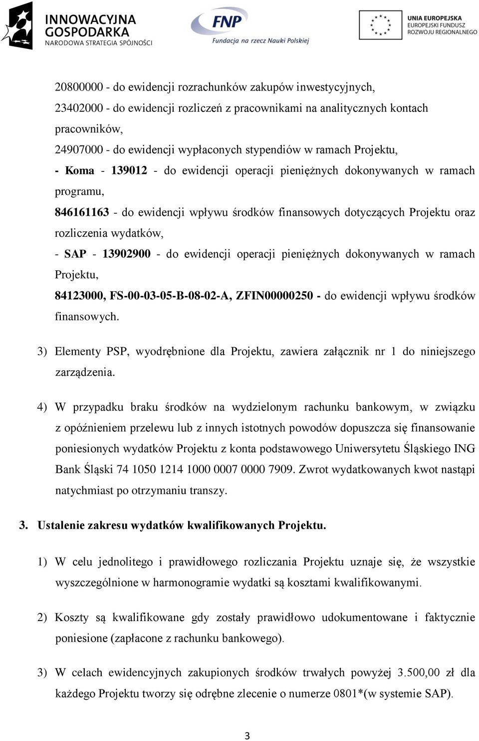 wydatków, - SAP - 13902900 - do ewidencji operacji pieniężnych dokonywanych w ramach Projektu, 84123000, FS-00-03-05-B-08-02-A, ZFIN00000250 - do ewidencji wpływu środków finansowych.