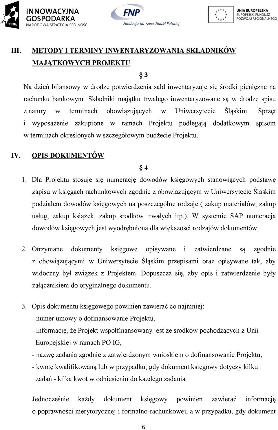 Sprzęt i wyposażenie zakupione w ramach Projektu podlegają dodatkowym spisom w terminach określonych w szczegółowym budżecie Projektu. IV. OPIS DOKUMENTÓW 4 1.