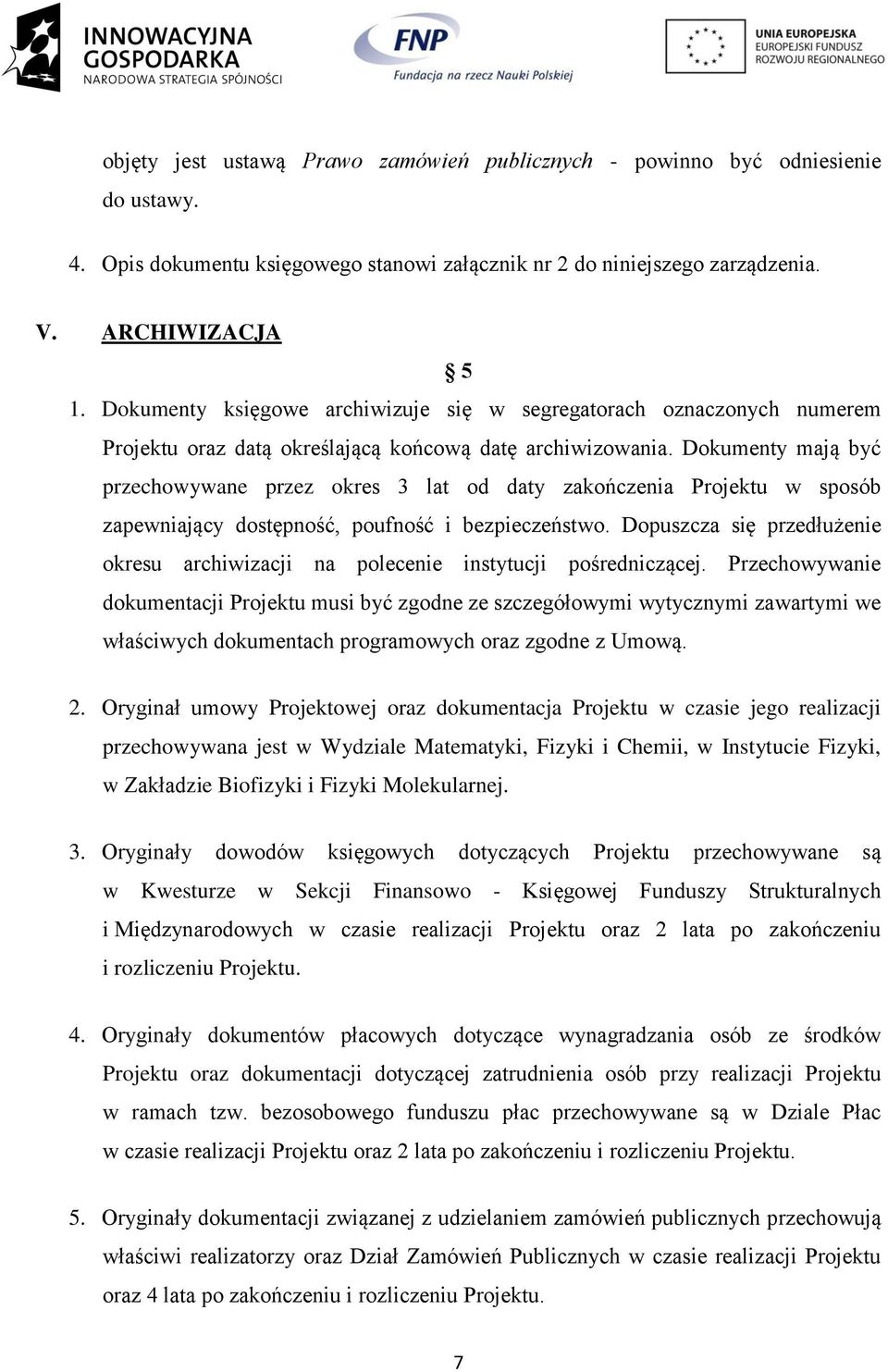 Dokumenty mają być przechowywane przez okres 3 lat od daty zakończenia Projektu w sposób zapewniający dostępność, poufność i bezpieczeństwo.