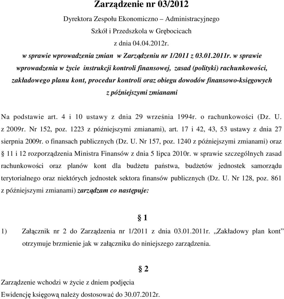 zmianami Na podstawie art. 4 i 10 ustawy z dnia 29 września 1994r. o rachunkowości (Dz. U. z 2009r. Nr 152, poz. 1223 z późniejszymi zmianami), art. 17 i 42, 43, 53 ustawy z dnia 27 sierpnia 2009r.