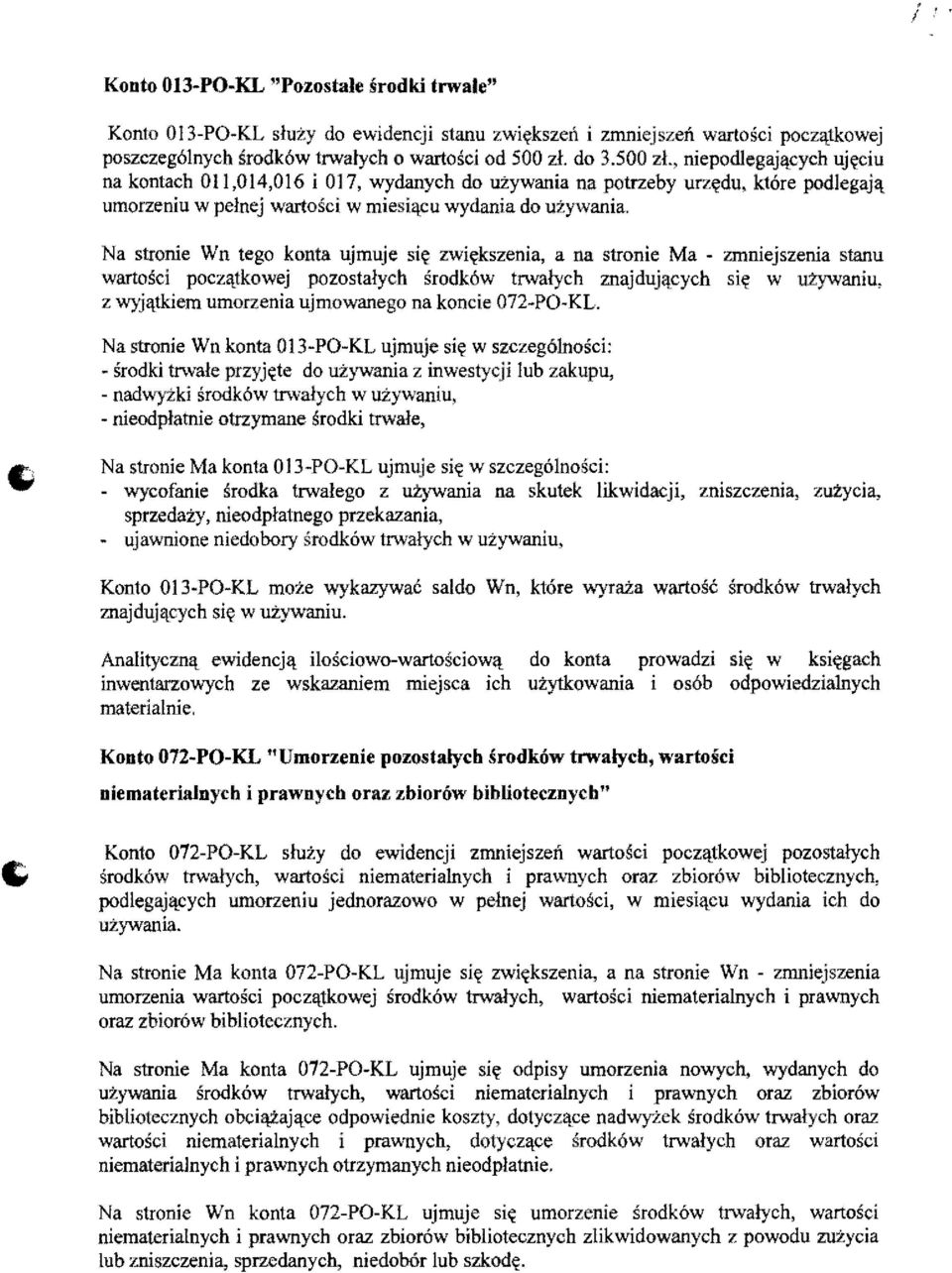 Na stronie Wn tego konta ujmuje si«zwi~kszenia, a na stronie Ma - zmniejszenia stanu wartosci pocz'ltkowej pozostalych srodkow trwalych znajdujl\cych si\!