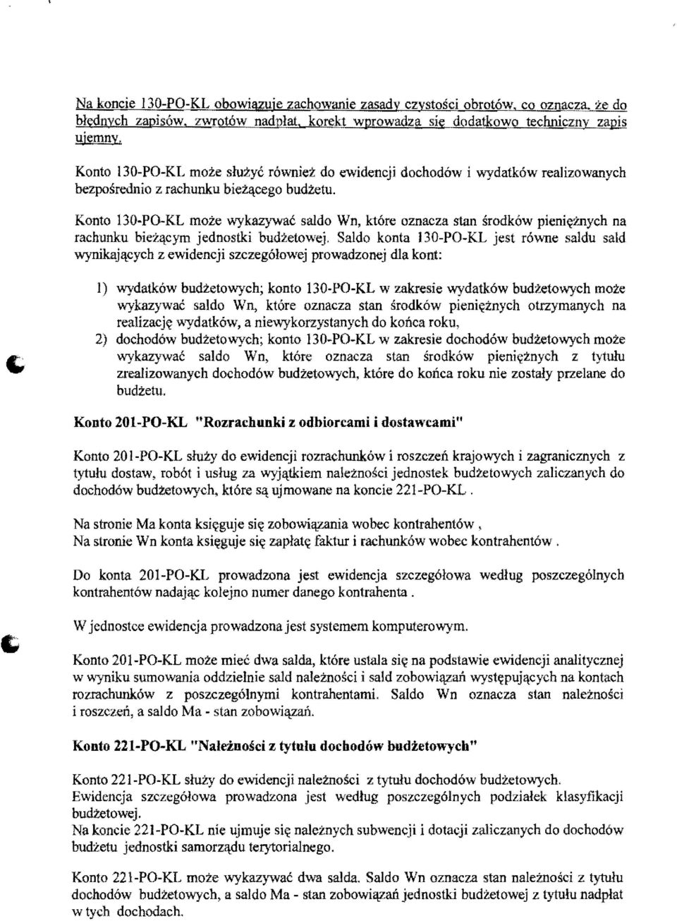 Konto 130-PO-KL moze wykazywac saldo Wn, kt6re oznacza stan srodk6w pieni«7j1ych na rachunku biezllcym jednostki budzetowej.