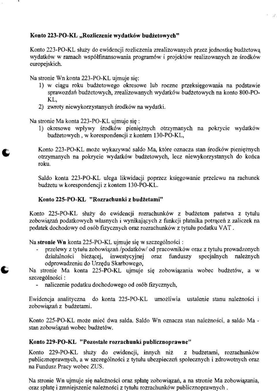 u roku budzetowego okresowe lub roczne przeksi~gowania na podstawie sprawozdafl budzeto\\-]'ch, zrealizowanych wydatk6w budzetowych na konto 800-PO KL, 2) zwroty niewykorzystanych srodk6w na wydatki.