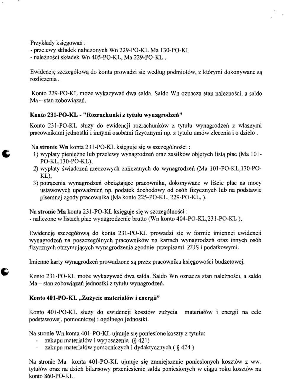 Saldo Wn oznacza stan naleznosci, a saldo Ma stan zobowi!jzad.