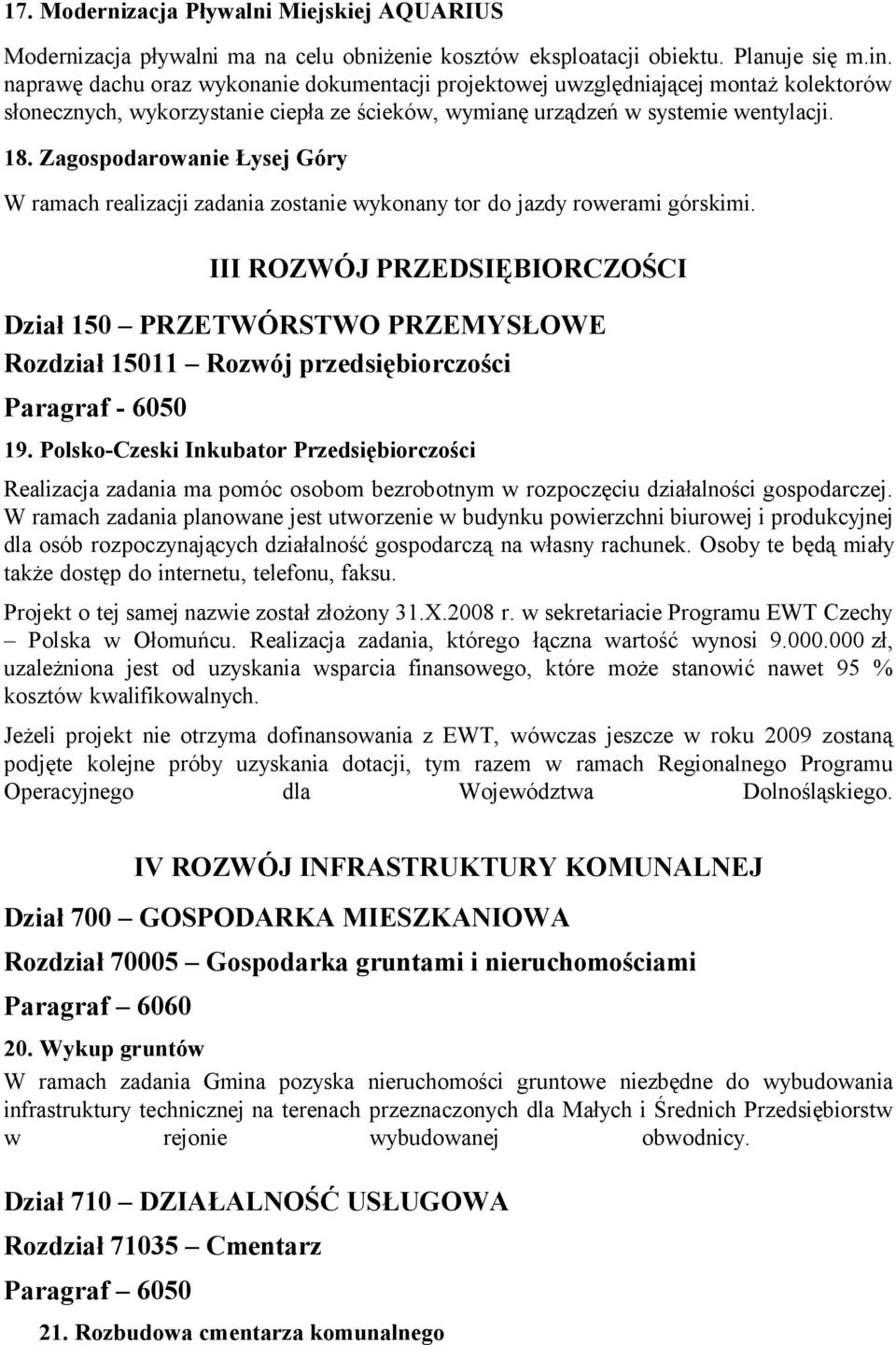 Zagospodarowanie Łysej Góry W ramach realizacji zadania zostanie wykonany tor do jazdy rowerami górskimi.