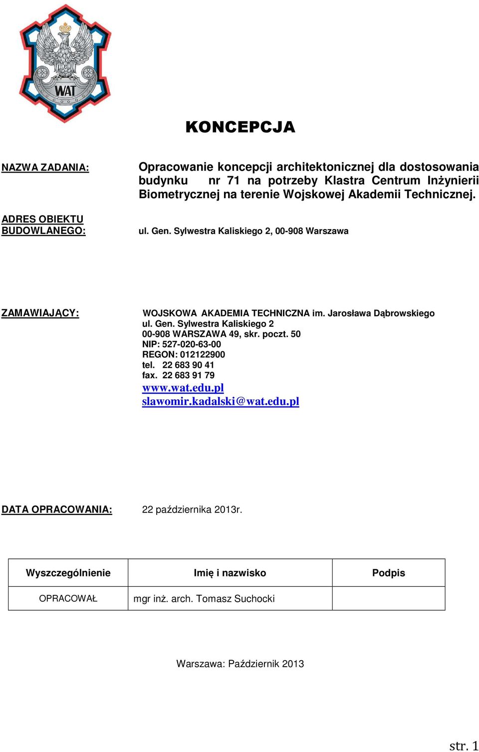 Jarosława Dąbrowskiego ul. Gen. Sylwestra Kaliskiego 2 00-908 WARSZAWA 49, skr. poczt. 50 NIP: 527-020-63-00 REGON: 012122900 tel. 22 683 90 41 fax. 22 683 91 79 www.