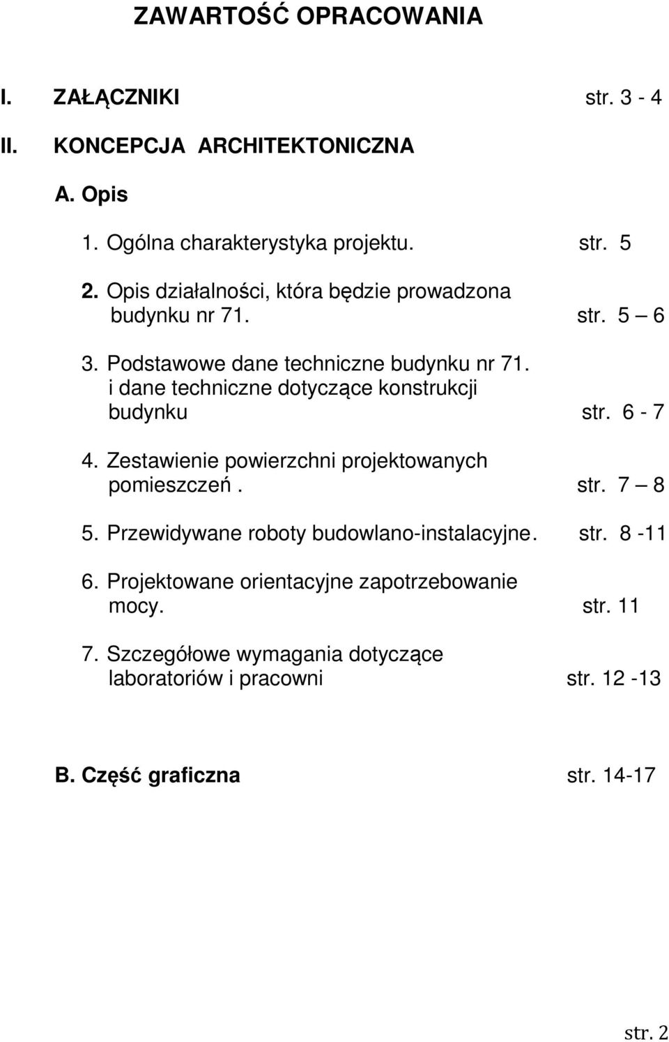 i dane techniczne dotyczące konstrukcji budynku str. 6-7 4. Zestawienie powierzchni projektowanych pomieszczeń. str. 7 8 5.