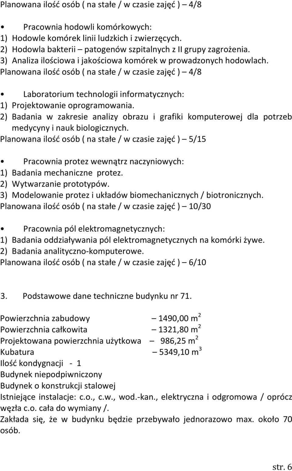 2) Badania w zakresie analizy obrazu i grafiki komputerowej dla potrzeb medycyny i nauk biologicznych.