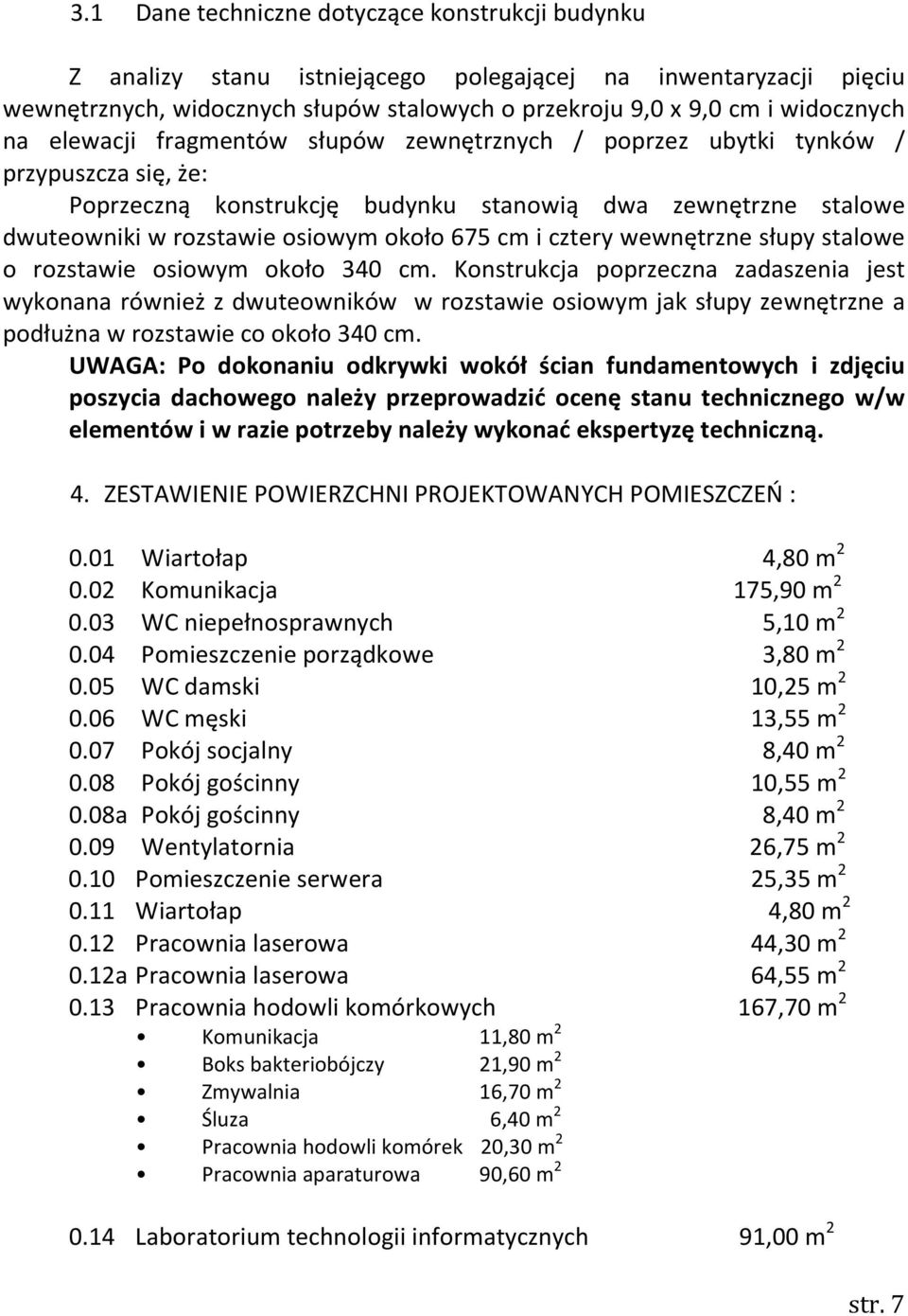 cztery wewnętrzne słupy stalowe o rozstawie osiowym około 340 cm.