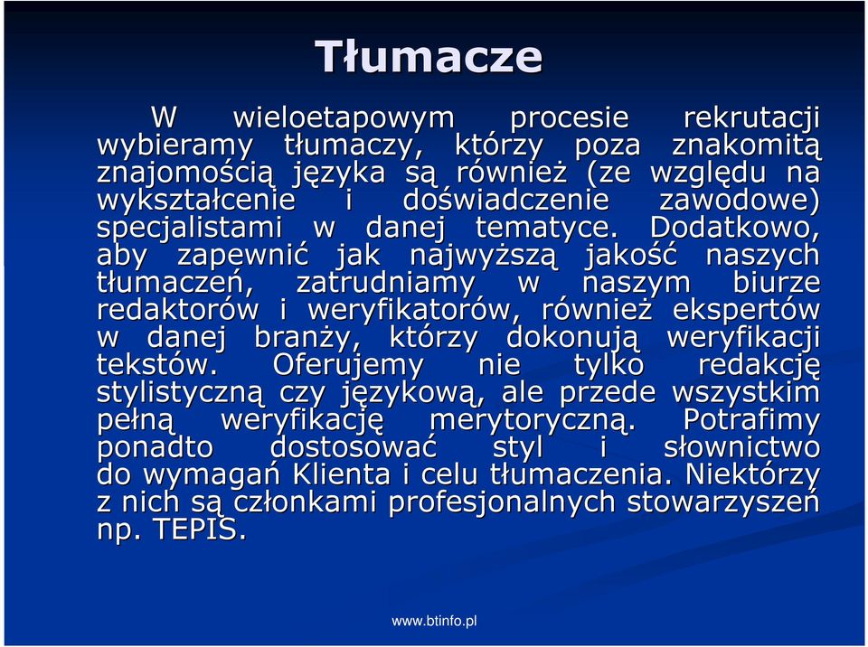 Dodatkowo, aby zapewnić jak najwyŝsz szą jakość naszych tłumaczeń,, zatrudniamy w naszym biurze redaktorów w i weryfikatorów, w, równier wnieŝ ekspertów w danej branŝy,