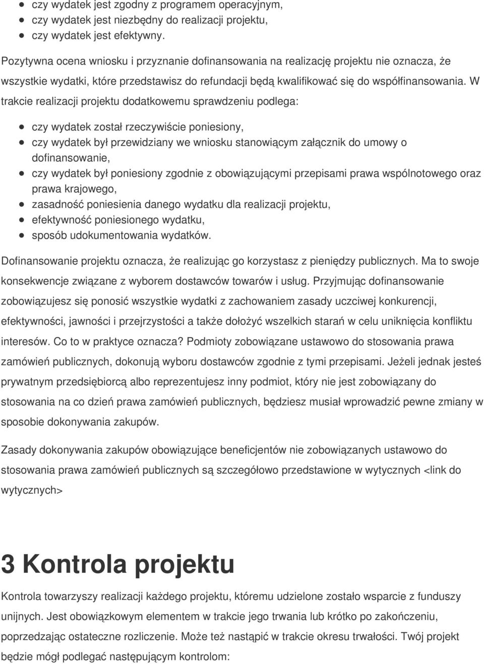 W trakcie realizacji projektu dodatkowemu sprawdzeniu podlega: czy wydatek został rzeczywiście poniesiony, czy wydatek był przewidziany we wniosku stanowiącym załącznik do umowy o dofinansowanie, czy