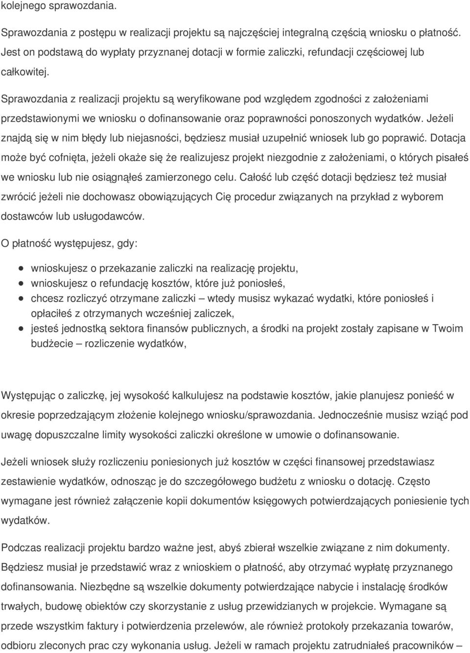 Sprawozdania z realizacji projektu są weryfikowane pod względem zgodności z założeniami przedstawionymi we wniosku o dofinansowanie oraz poprawności ponoszonych wydatków.