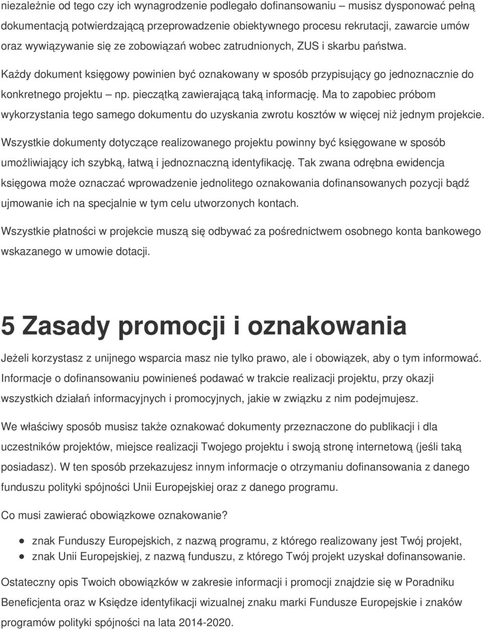 pieczątką zawierającą taką informację. Ma to zapobiec próbom wykorzystania tego samego dokumentu do uzyskania zwrotu kosztów w więcej niż jednym projekcie.