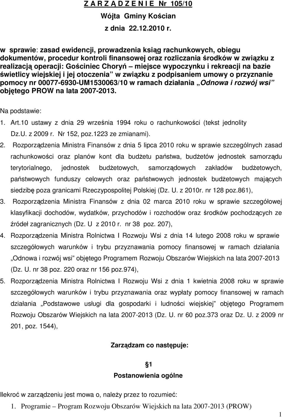 wypoczynku i rekreacji na bazie świetlicy wiejskiej i jej otoczenia w związku z podpisaniem umowy o przyznanie pomocy nr 00077-6930-UM1530063/10 w ramach działania Odnowa i rozwój wsi objętego PROW