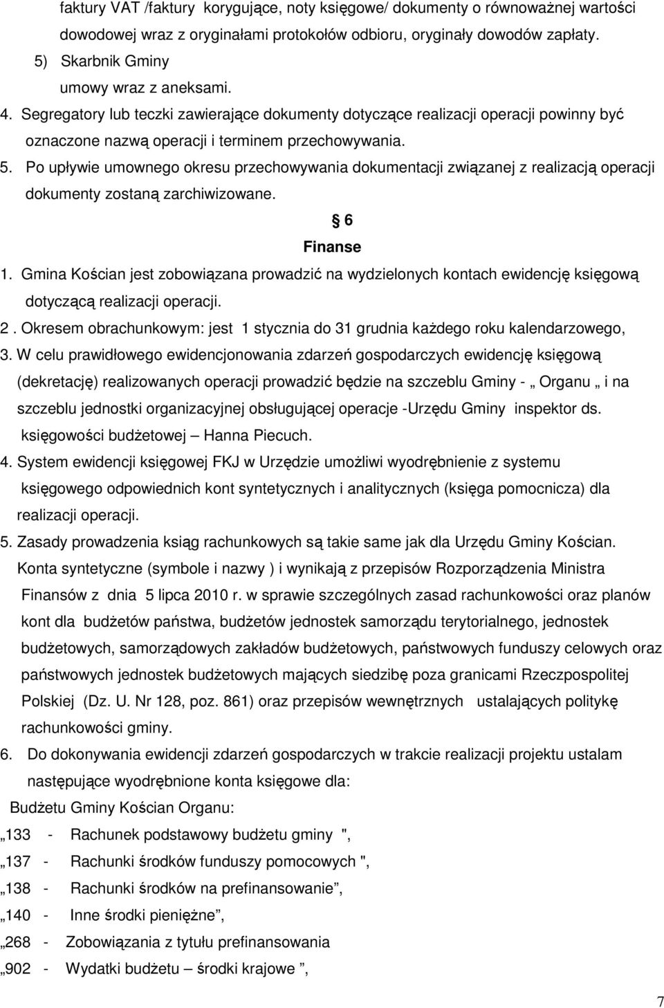 Po upływie umownego okresu przechowywania dokumentacji związanej z realizacją operacji dokumenty zostaną zarchiwizowane. 6 Finanse 1.