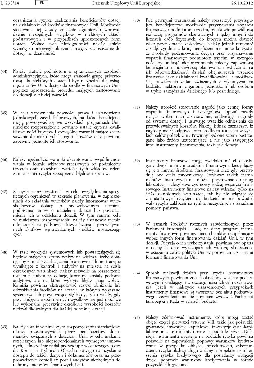 Wobec tych niedogodności należy znieść wymóg stopniowego obniżania mający zastosowanie do dotacji na działalność.