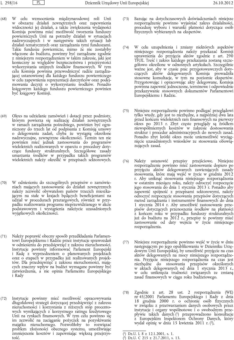 tworzenia funduszy powierniczych Unii na potrzeby działań w sytuacjach nadzwyczajnych i w następstwie takich sytuacji lub działań tematycznych oraz zarządzania tymi funduszami.