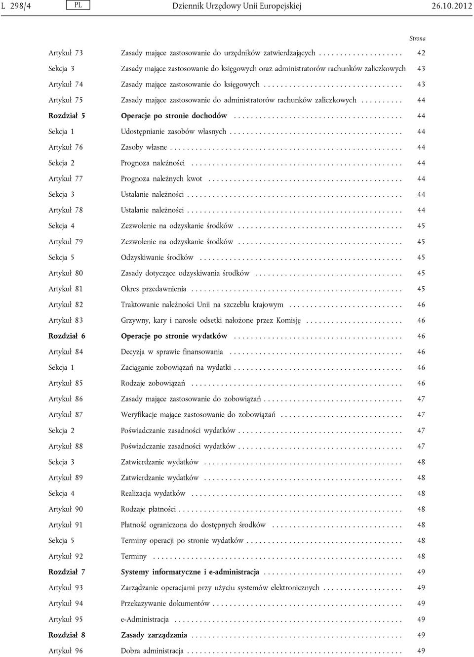 ................................ 43 Artykuł 75 Zasady mające zastosowanie do administratorów rachunków zaliczkowych.......... 44 Rozdział 5 Operacje po stronie dochodów.