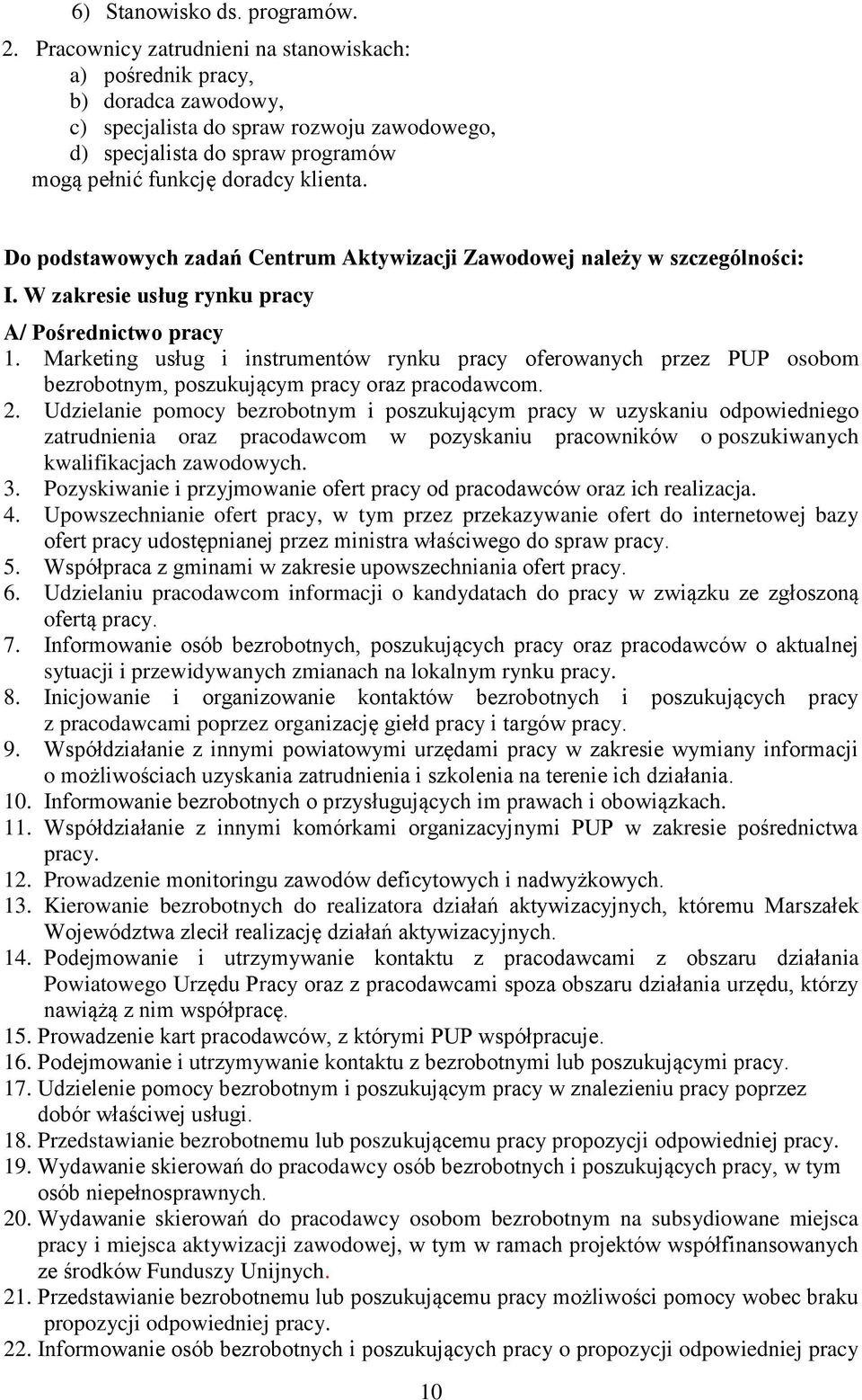 Do podstawowych zadań Centrum Aktywizacji Zawodowej należy w szczególności: I. W zakresie usług rynku pracy A/ Pośrednictwo pracy 1.