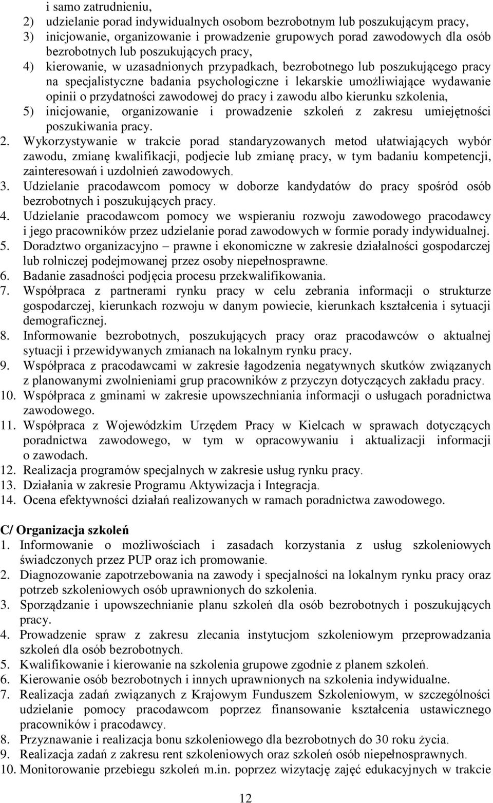 przydatności zawodowej do pracy i zawodu albo kierunku szkolenia, 5) inicjowanie, organizowanie i prowadzenie szkoleń z zakresu umiejętności poszukiwania pracy. 2.