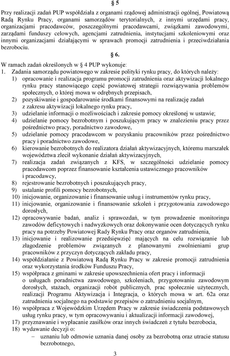 zatrudnienia i przeciwdziałania bezrobociu. 6. W ramach zadań określonych w 4 PUP wykonuje: 1.