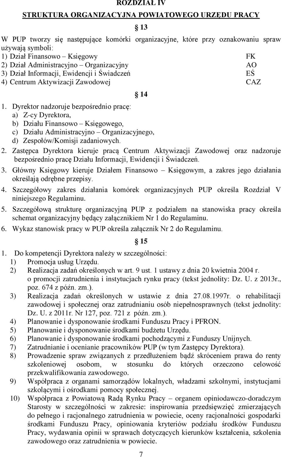 Dyrektor nadzoruje bezpośrednio pracę: a) Z-cy Dyrektora, b) Działu Finansowo Księgowego, c) Działu Administracyjno Organizacyjnego, d) Zespołów/Komisji zadaniowych. 2.