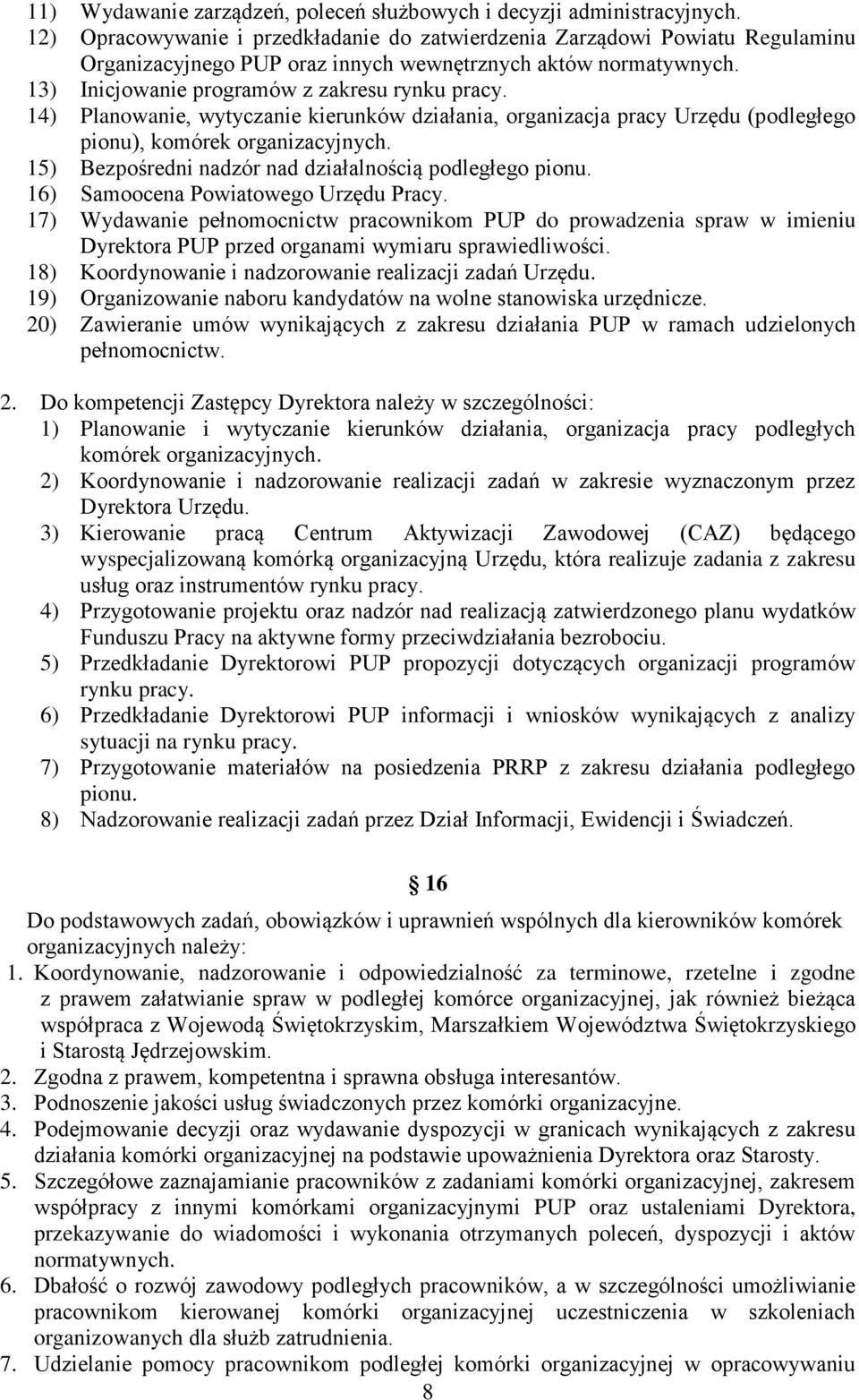 14) Planowanie, wytyczanie kierunków działania, organizacja pracy Urzędu (podległego pionu), komórek organizacyjnych. 15) Bezpośredni nadzór nad działalnością podległego pionu.