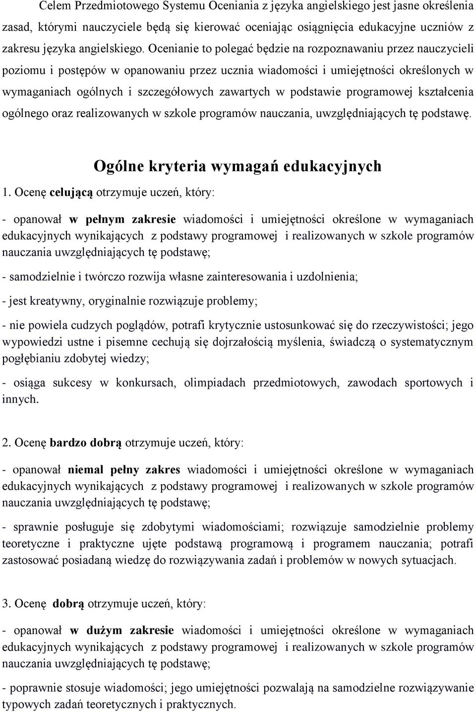 podstawie programowej kształcenia ogólnego oraz realizowanych w szkole programów nauczania, uwzględniających tę podstawę. Ogólne kryteria wymagań edukacyjnych 1.