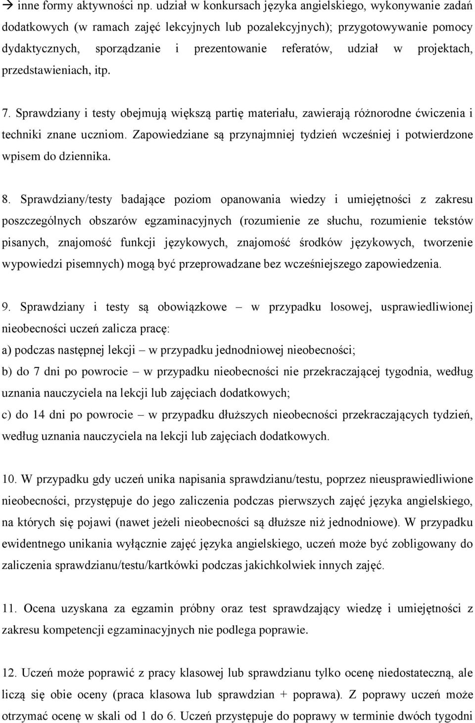 udział w projektach, przedstawieniach, itp. 7. Sprawdziany i testy obejmują większą partię materiału, zawierają różnorodne ćwiczenia i techniki znane uczniom.