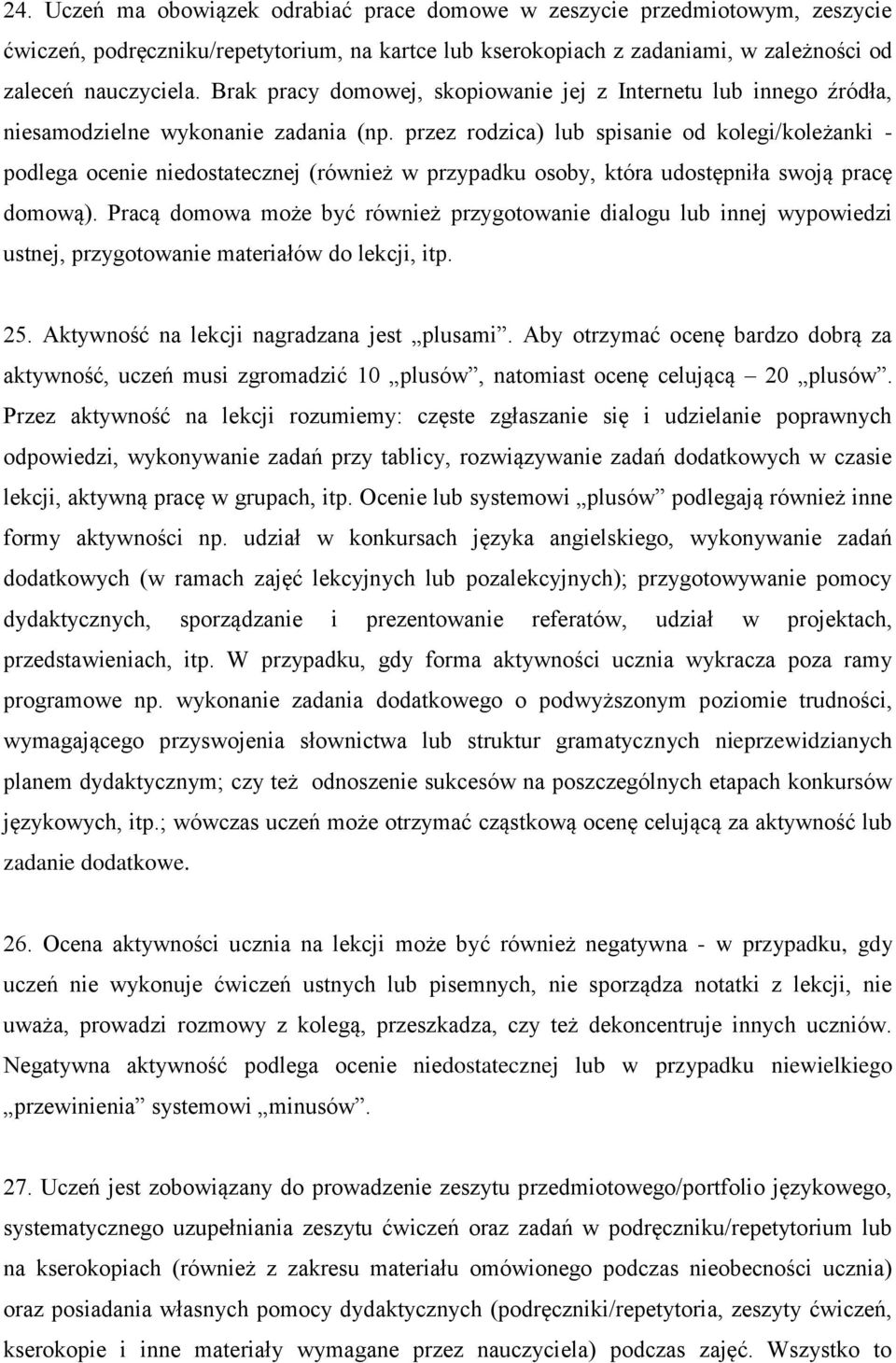 przez rodzica) lub spisanie od kolegi/koleżanki - podlega ocenie niedostatecznej (również w przypadku osoby, która udostępniła swoją pracę domową).