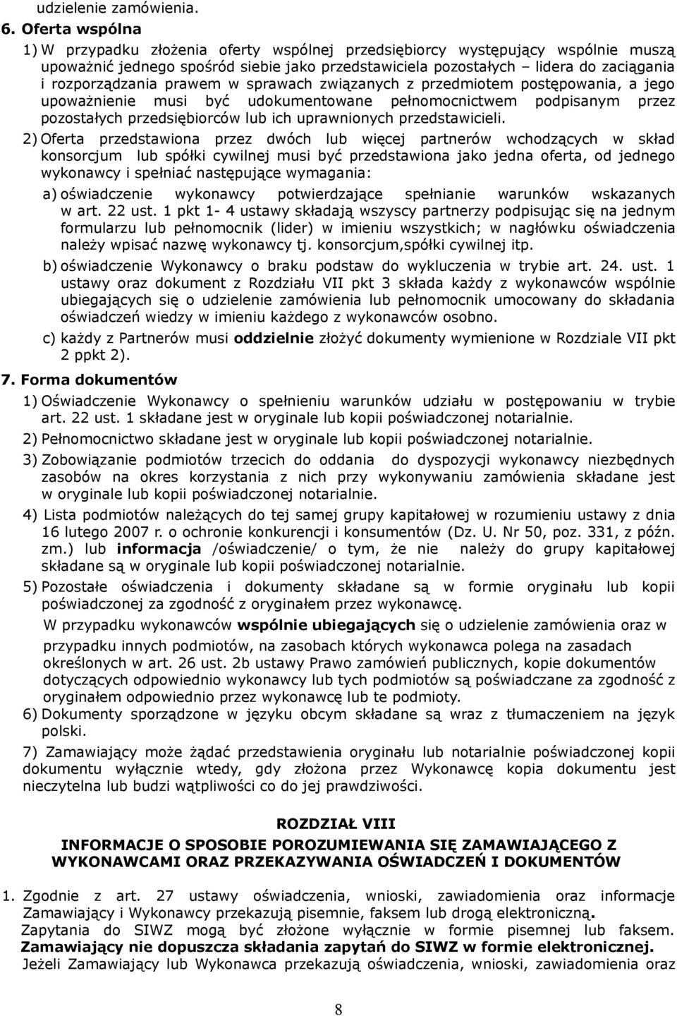 rozporządzania prawem w sprawach związanych z przedmiotem postępowania, a jego upoważnienie musi być udokumentowane pełnomocnictwem podpisanym przez pozostałych przedsiębiorców lub ich uprawnionych